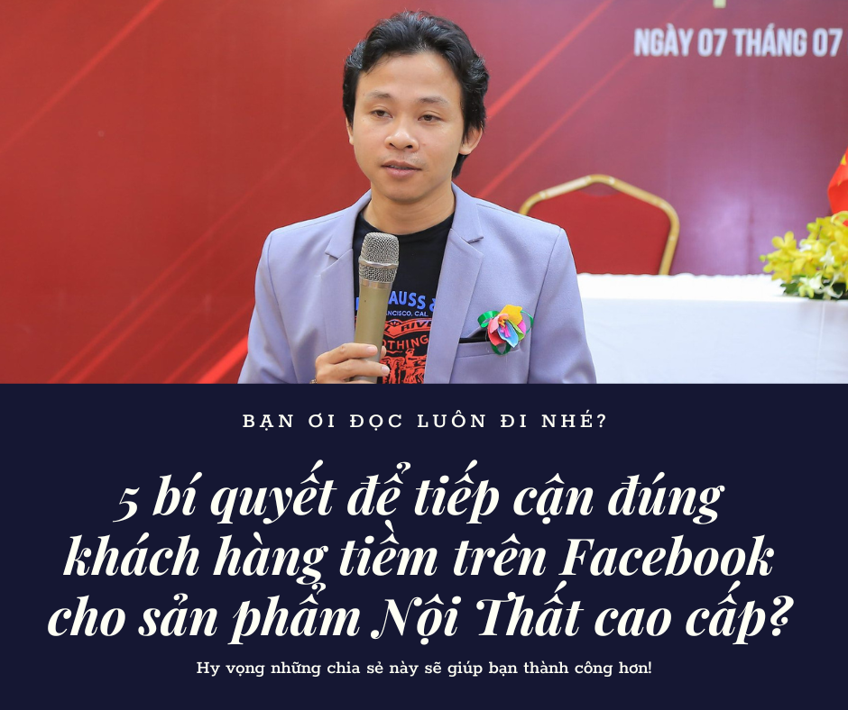 Làm sao để tiếp cận đúng khách hàng tiềm trên Facebook cho sản phẩm nội thất cao cấp? 5 Bí quyết tuyệt vời đó ở đây!